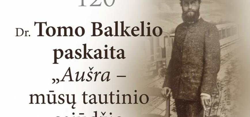 Dr. Tomo Balkelio paskaita „Aušra – mūsų tautinio sąjūdžio kalvė“