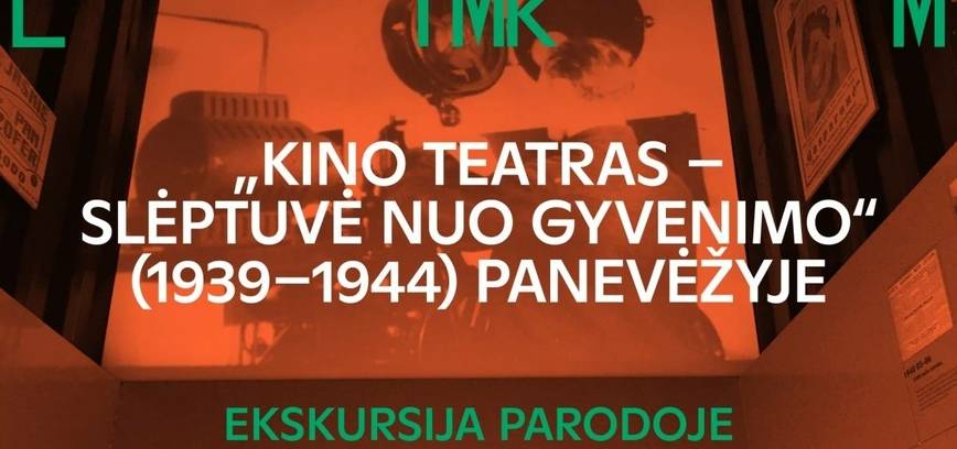 Ekskursija parodoje „Kino teatras – slėptuvė nuo gyvenimo“ (1939-1944) Panevėžyje