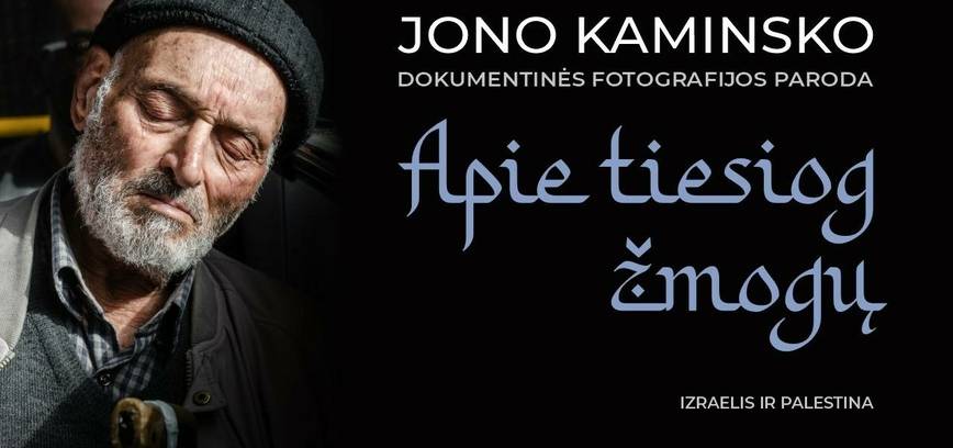 Jono Kaminsko dokumentinės fotografijos paroda „Apie tiesiog žmogų” (Izraelis ir Palestina)