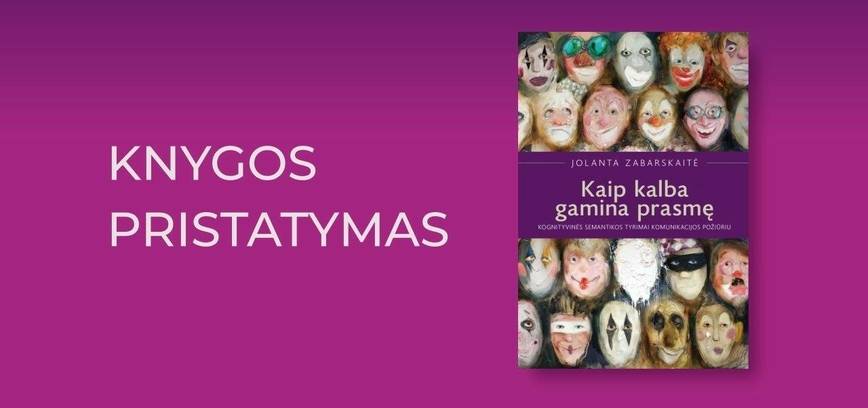 Susitikimas su prof. dr. Jolanta Zabarskaite ir jos knygos „Kaip kalba gamina prasmę“ pristatymas