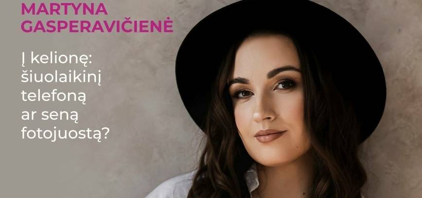 „Į kelionę: šiuolaikinį telefoną ar seną fotojuostą?“