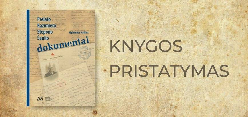 Knygos „Prelato Kazimiero Stepono Šaulio dokumentai” pristatymas
