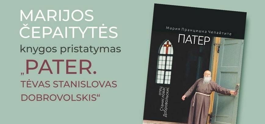 Marijos Čepaitytės knygos „Pater“ apie Tėvą Stanislovą pristatymas