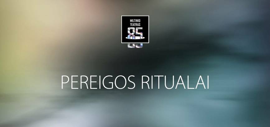 PREMJERA. Spektaklis PEREIGOS RITUALAS (rež. P. Pinigis)