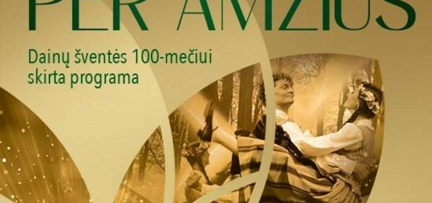 „Per amžius“ Dainų šventės 100-mečiui skirta programa