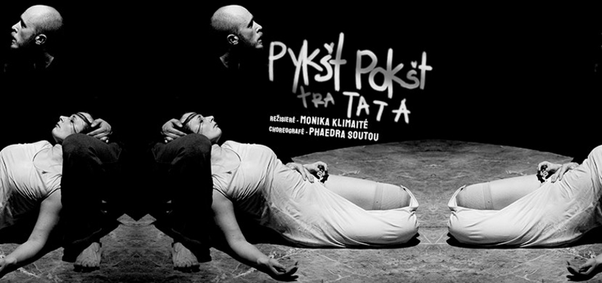 „PYKŠT POKŠT TRATATA“, rež. M. Klimaitė, chor. P. SOUTOU