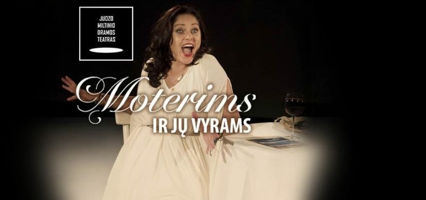 MOTERIMS IR JŲ VYRAMS | rež. Ligita Kondrotaitė