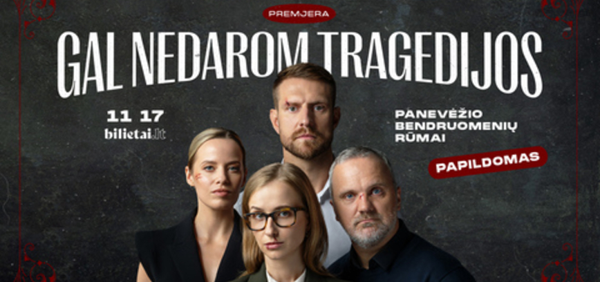 Spektaklis ,,GAL NEDAROM TRAGEDIJOS“