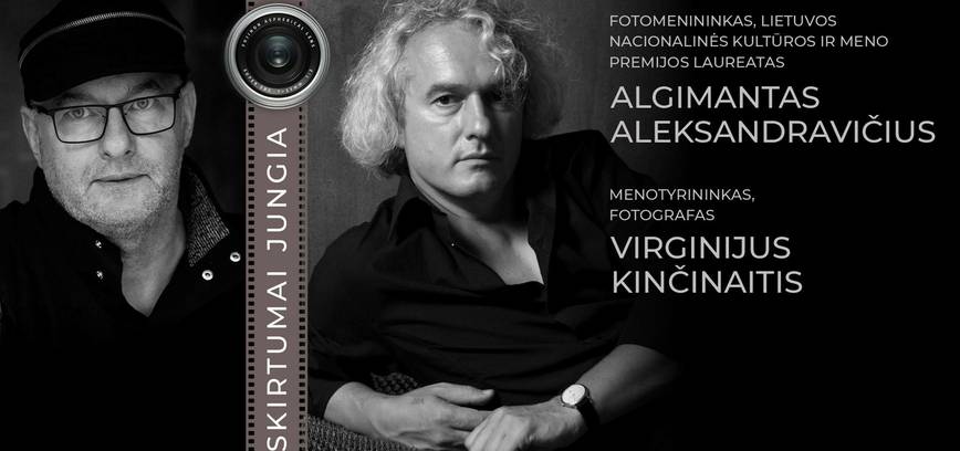 Skirtumai jungia: susitikimas su Algimantu Aleksandravičiumi ir Virginijumi Kinčinaičiu