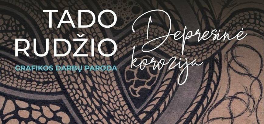 Tado Rudžio grafikos darbų paroda „Depresinė korozija“ 