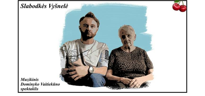 Dominyko Vaitiekūno muzikinis spektaklis „Slabodkės Vyšnelė“