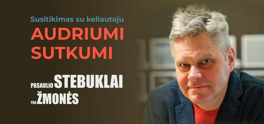 Susitikimas su panevėžiečiu keliautoju Audriumi Sutkumi „Pasaulio stebuklai yra žmonės“