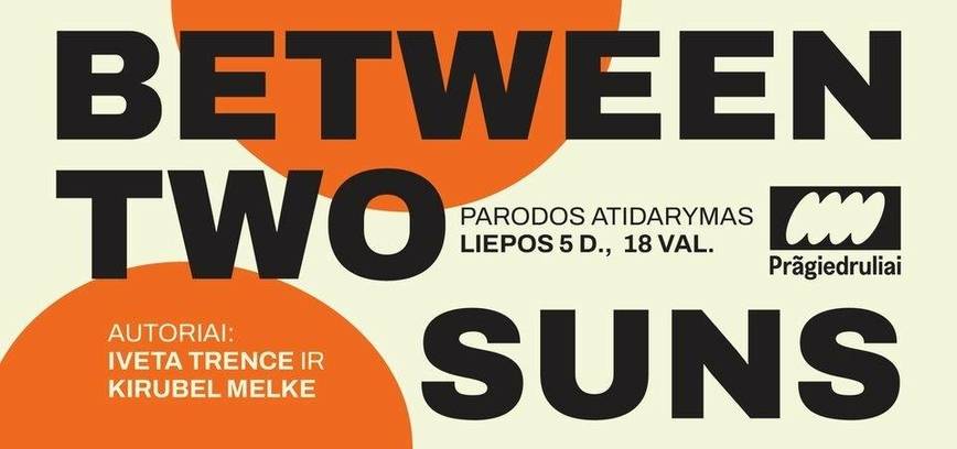 Paroda BETWEEN TWO SUNS / tarp dviejų saulių