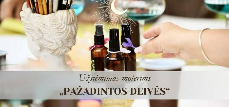 Užsiėmimas moterims „PAŽADINTOS DEIVĖS“
