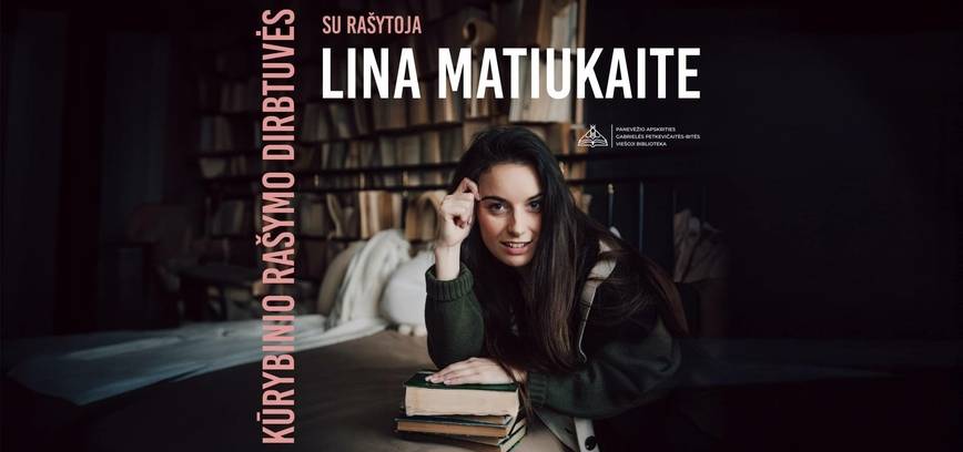 Kūrybinio rašymo dirbtuvės su rašytoja Lina Matiukaite