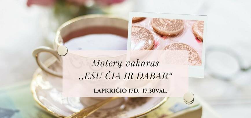 ✨ Moterų vakaras „ESU ČIA IR DABAR“