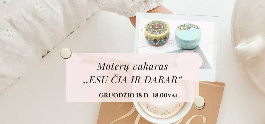 ✨ Moterų vakaras „ESU ČIA IR DABAR“