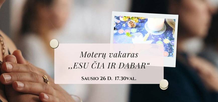 Moterų vakaras „Esu čia ir dabar“
