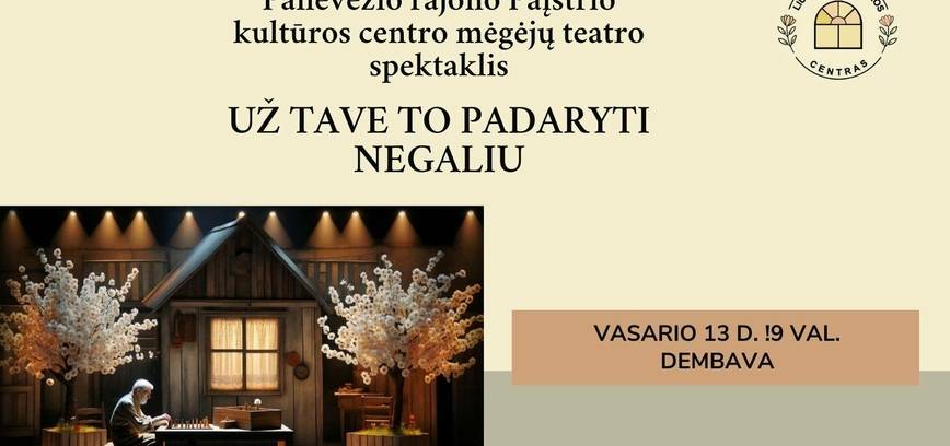 Spektaklis „Už tave to padaryti negaliu“