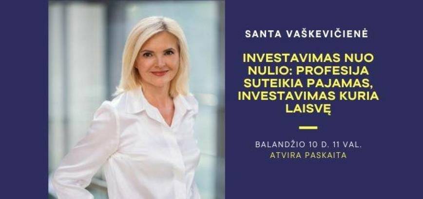 Atvira paskaita „Investavimas nuo nulio: profesija suteikia pajamas, investavimas kuria laivę“