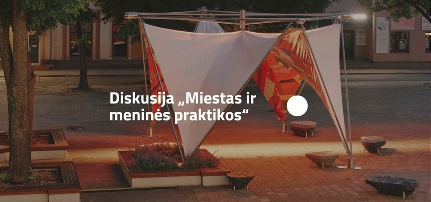 Diskusija „Miestas ir meninės praktikos“