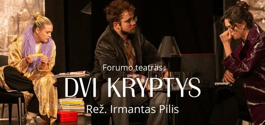 Spektaklis „Dvi kryptys“ (rež. I. Pilis)
