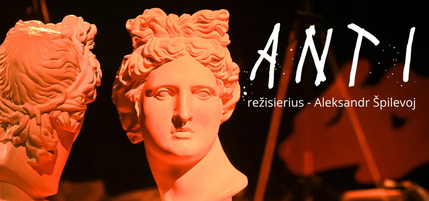 Spektaklis „Anti“ (rež. A. Špilevoj)