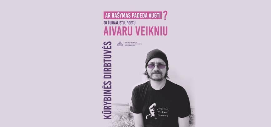 Kūrybines dirbtuves „Ar rašymas padeda augti?” su Aivaru Veikniu