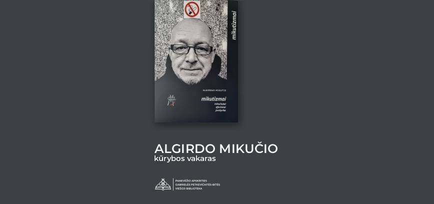 Algirdo Mikučio kūrybos vakaras „Mikutizmai“, knygos pristatymas