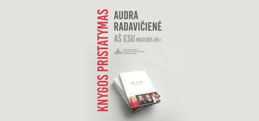 Audros Radavičienės knygos „aš esu. moteris 45+“ knygos pristatymas