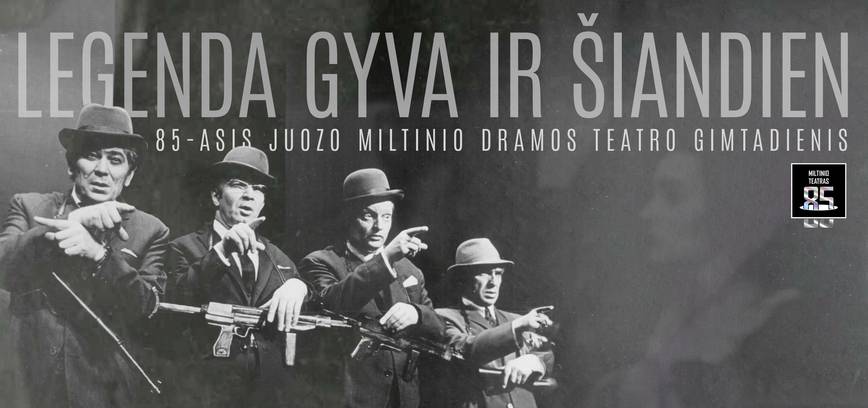 LEGENDA GYVA IR ŠIANDIEN. Juozo Miltinio dramos teatras mini 85-ąjį gimtadienį