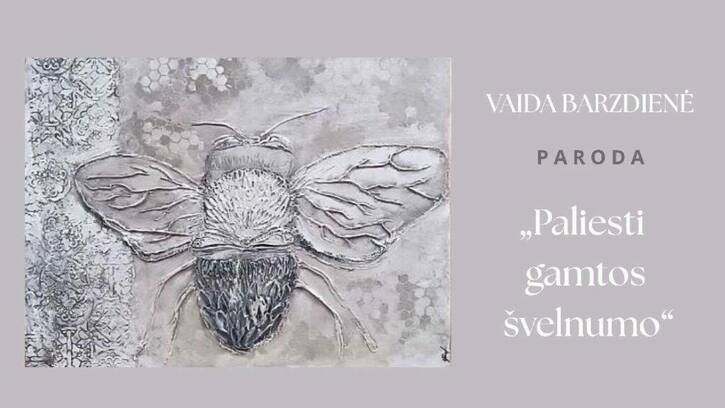 Vaidos Barzdienės paroda „Paliesti gamtos švelnumo“