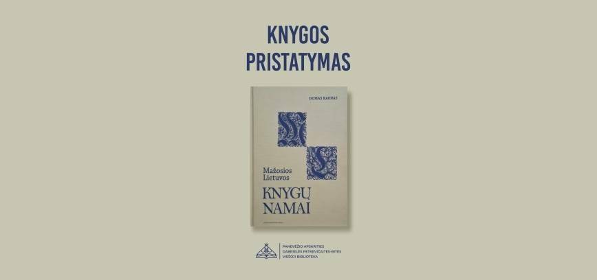 Domo Kauno knygos „Mažosios Lietuvos knygų namai. Bibliotekos, rinkiniai, jų kūrėjai ir paveldo likimas” pristatymas