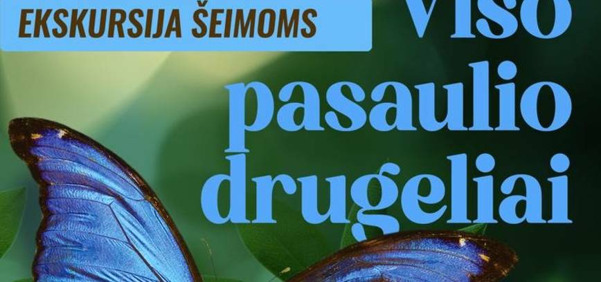 Ekskursija šeimoms „Viso pasaulio drugeliai“