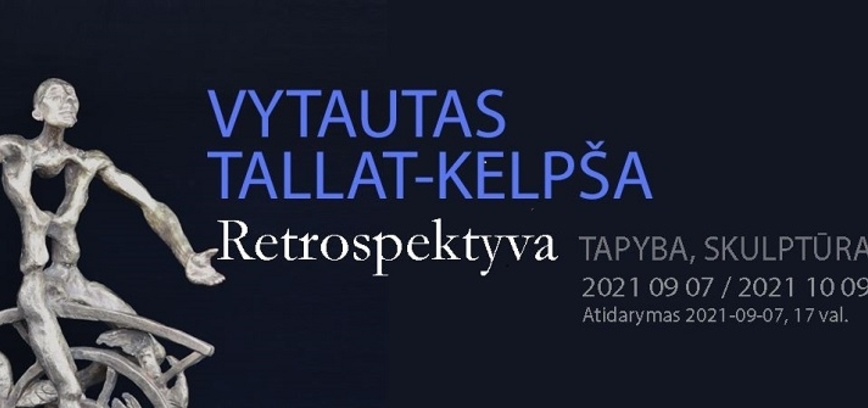 Retrospektyvinė skulptoriaus Vytauto Tallat-Kelpšos paroda 