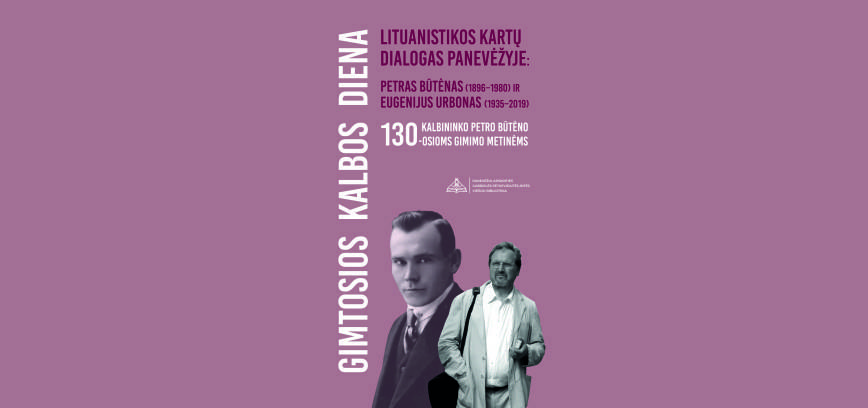 „Gimtosios kalbos diena „Lituanistikos kartų dialogas Panevėžyje: Petras Būtėnas (1896–1980) ir Eugenijus Urbonas (1935–2019)“