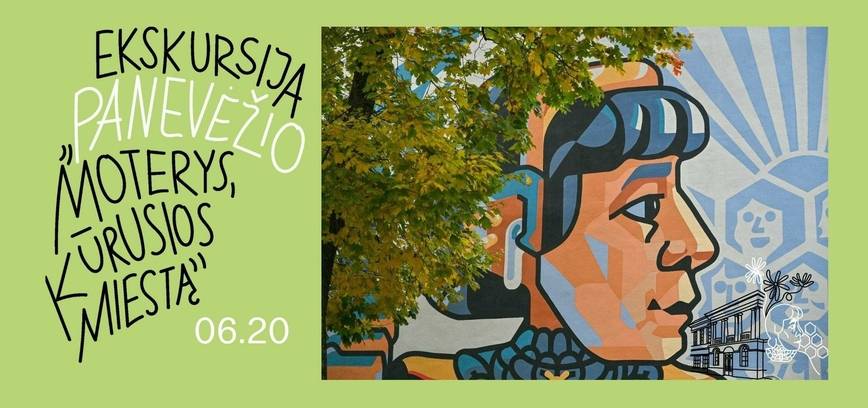 Visos dienos kelionė po Panevėžį: „Panevėžio moterys, kūrusios miestą“ | 06.20