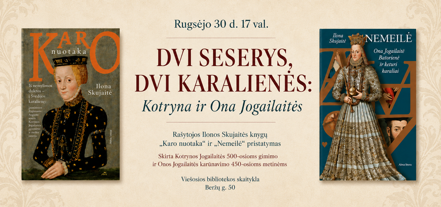 „Dvi seserys, dvi karalienės: Kotryna ir Ona Jogailaitės“.  Susitikimas su rašytoja Ilona Skujaite
