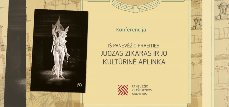 Konferencija IŠ PANEVĖŽIO PRAEITIES: JUOZAS ZIKARAS IR JO KULTŪRINĖ APLINKA