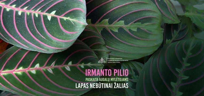 Irmanto Pilio paskaita augalų mylėtojams „Lapas nebūtinai žalias“