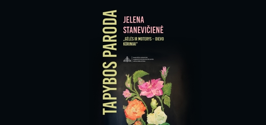 Jelenos Stanevičienės tapybos paroda „Gėlės ir moterys – Dievo kūriniai“