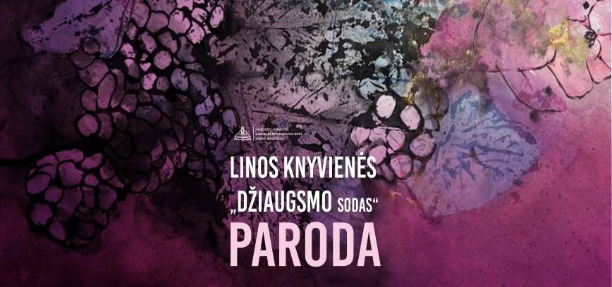 Linos Knyvienės kūrybos paroda „Džiaugsmo sodas”