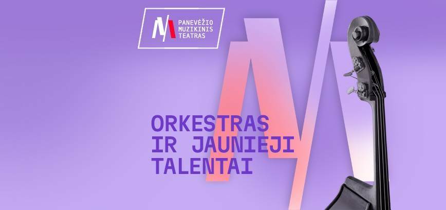 Festivalis UŽ MUZIKĄ IR VAIKYSTĘ. Koncertas ORKESTRAS IR JAUNIEJI TALENTAI