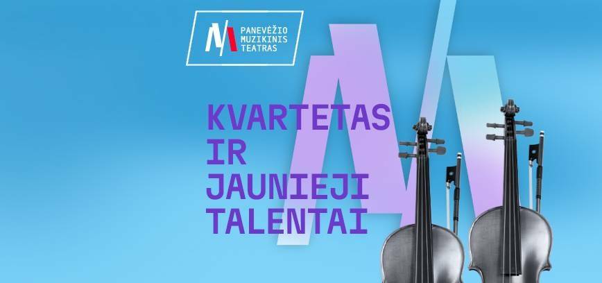 Festivalis UŽ MUZIKĄ IR VAIKYSTĘ. Koncertas KVARTETAS IR JAUNIEJI TALENTAI