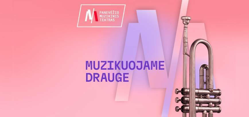 Festivalis UŽ MUZIKĄ IR VAIKYSTĘ. Koncertas MUZIKUOJAME DRAUGE