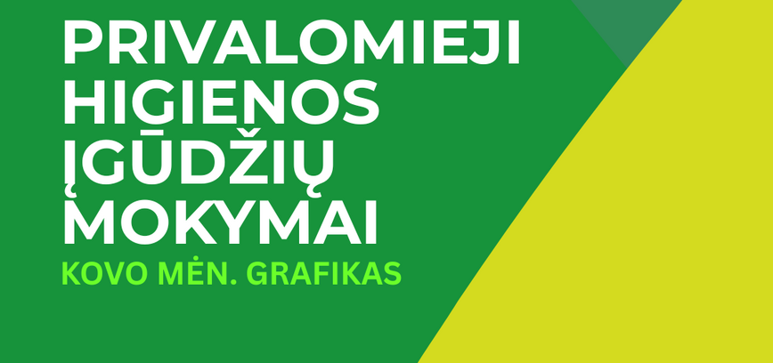 PRIVALOMIEJI HIGIENOS ĮGŪDŽIŲ MOKYMAI (kovo mėn.)