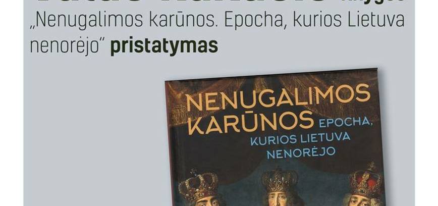 V. Rakučio knygos „Nenugalimos karūnos. Epocha, kurios Lietuva nenorėjo“ pristatymas