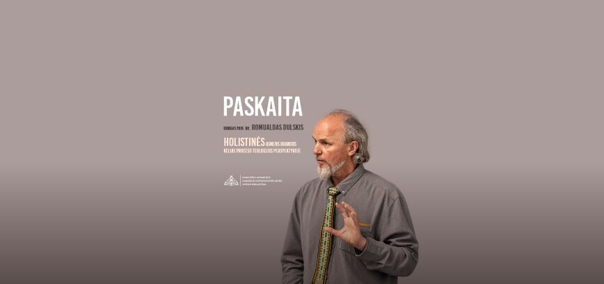 Dr. Romualdo Dulskio paskaita „Holistinės asmens brandos kelias proceso teologijos perspektyvoje“