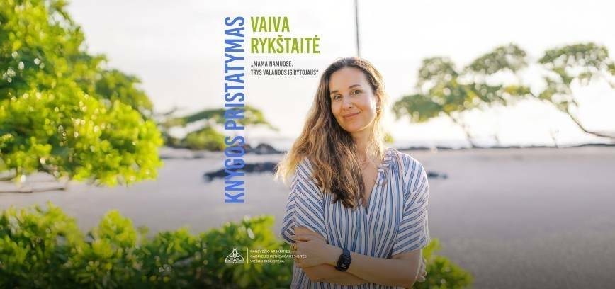 Vaivos Rykštaitės knygos „Mama namuose. Trys valandos iš rytojaus“ pristatymas