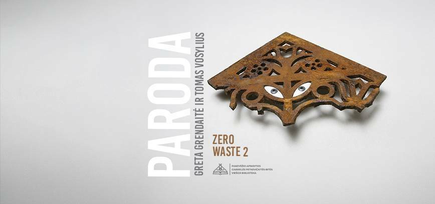 Gretos Grendaitės ir Tomo Vosyliaus kūrybos paroda „Zero Waste 2“